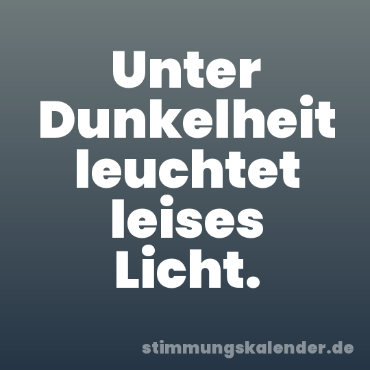 Unter Dunkelheit leuchtet leises Licht.