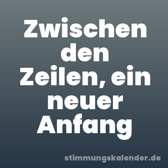 Zwischen den Zeilen, ein neuer Anfang