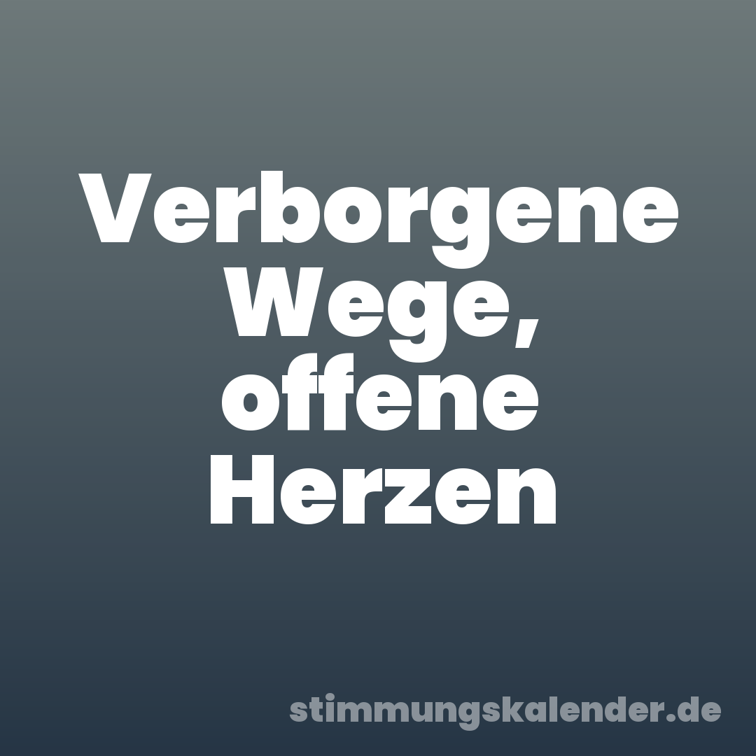 Verborgene Wege, offene Herzen