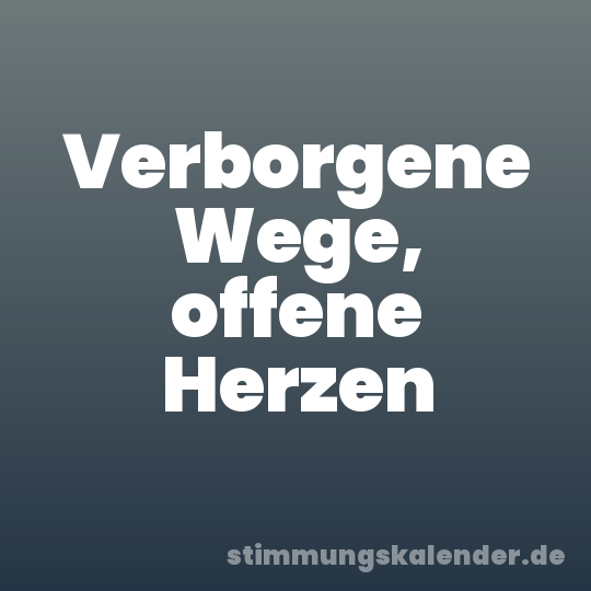 Verborgene Wege, offene Herzen