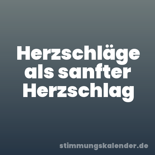 Herzschläge als sanfter Herzschlag