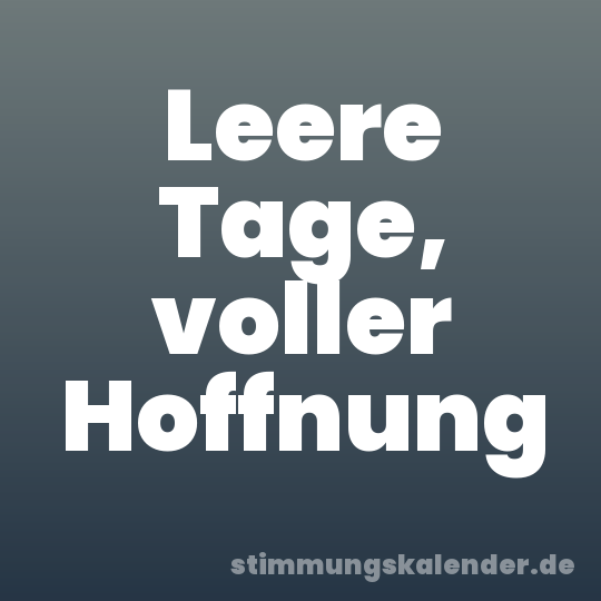 Leere Tage, voller Hoffnung