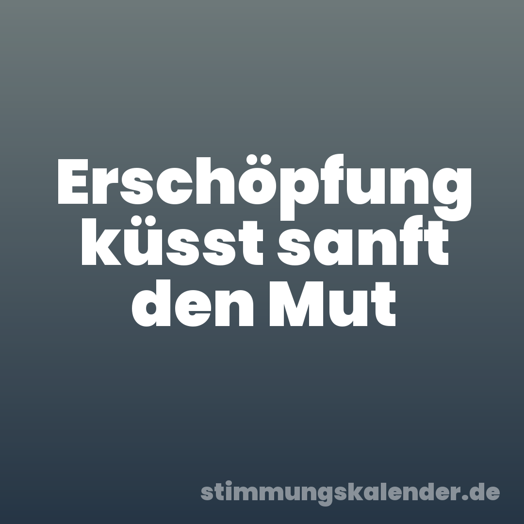 Erschöpfung küsst sanft den Mut