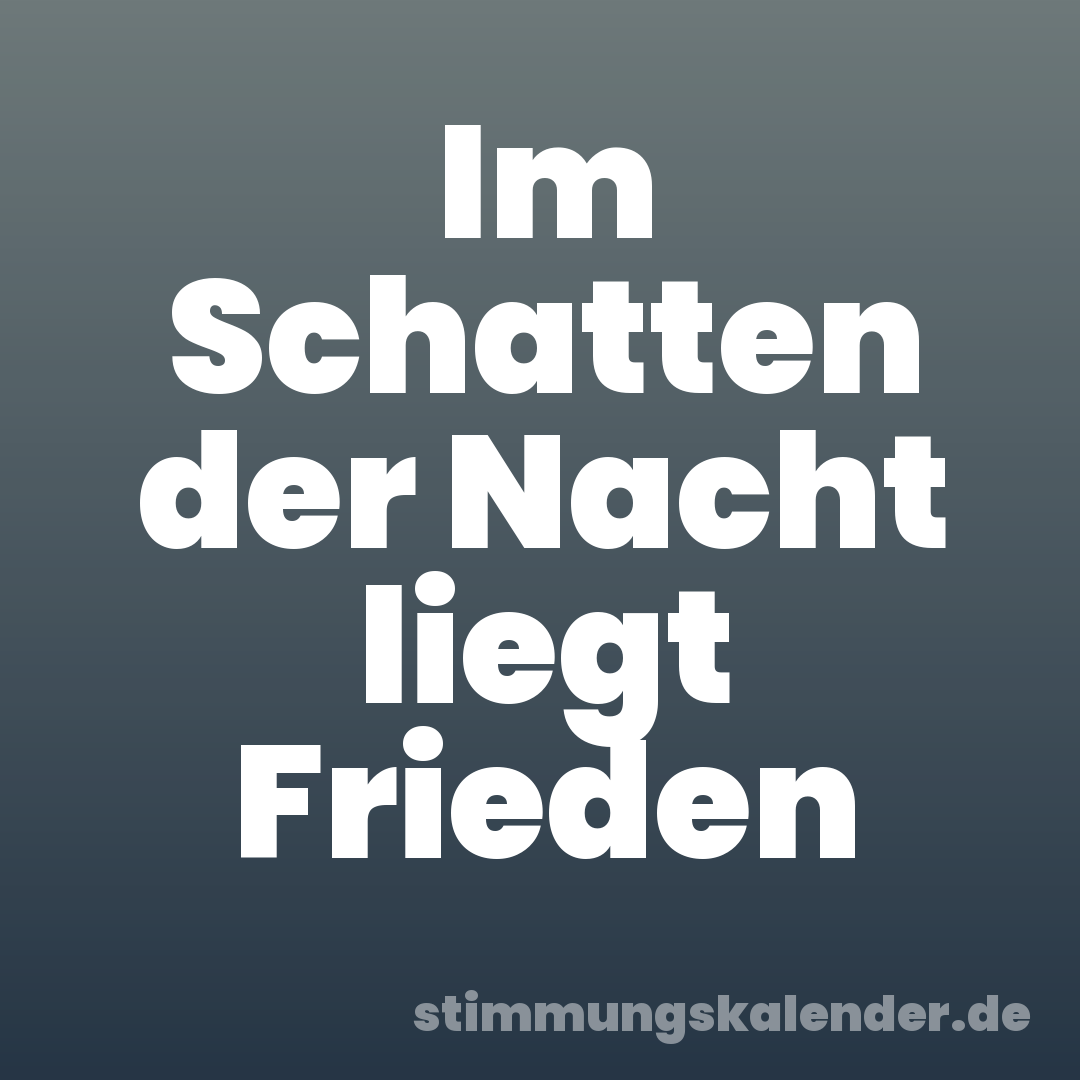 Im Schatten der Nacht liegt Frieden