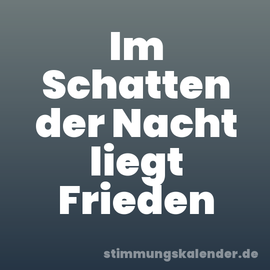 Im Schatten der Nacht liegt Frieden