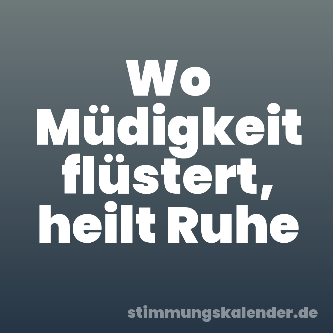 Wo Müdigkeit flüstert, heilt Ruhe