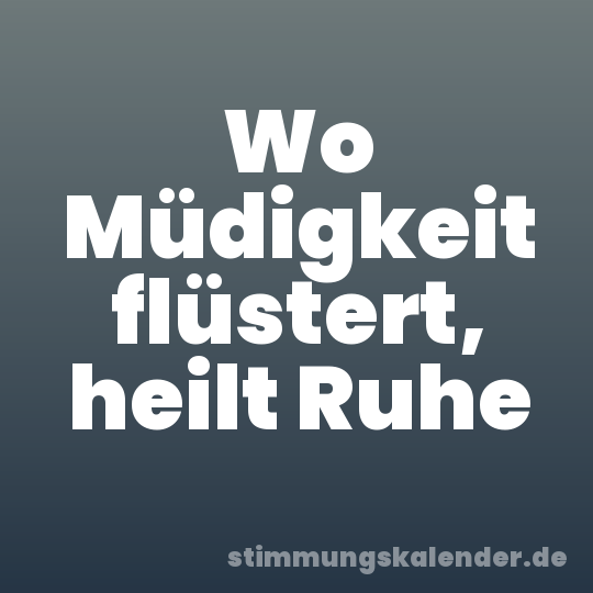 Wo Müdigkeit flüstert, heilt Ruhe