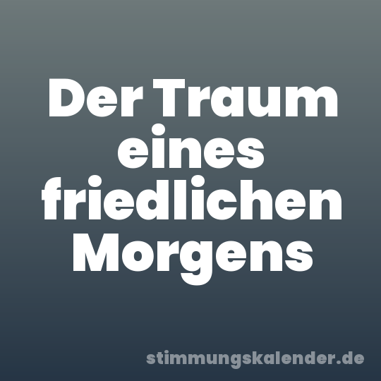 Der Traum eines friedlichen Morgens
