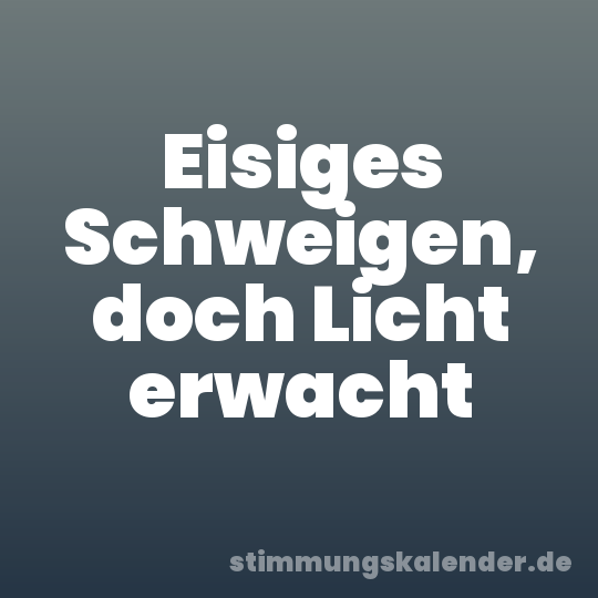 Eisiges Schweigen, doch Licht erwacht