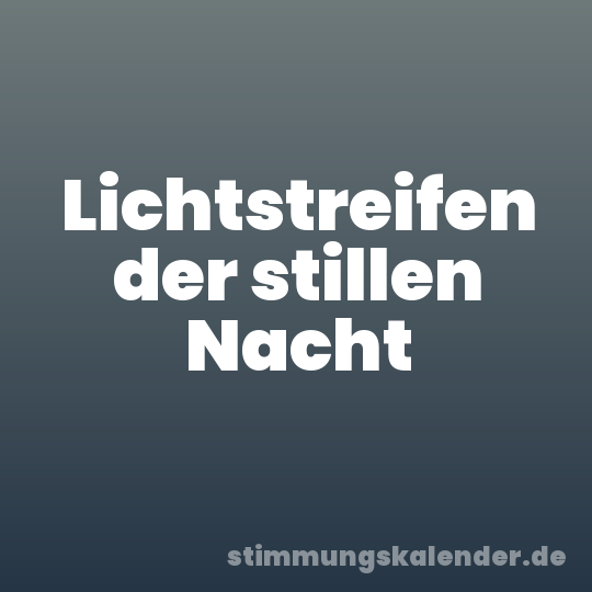Lichtstreifen der stillen Nacht