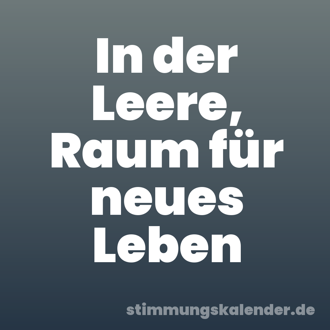 In der Leere, Raum für neues Leben