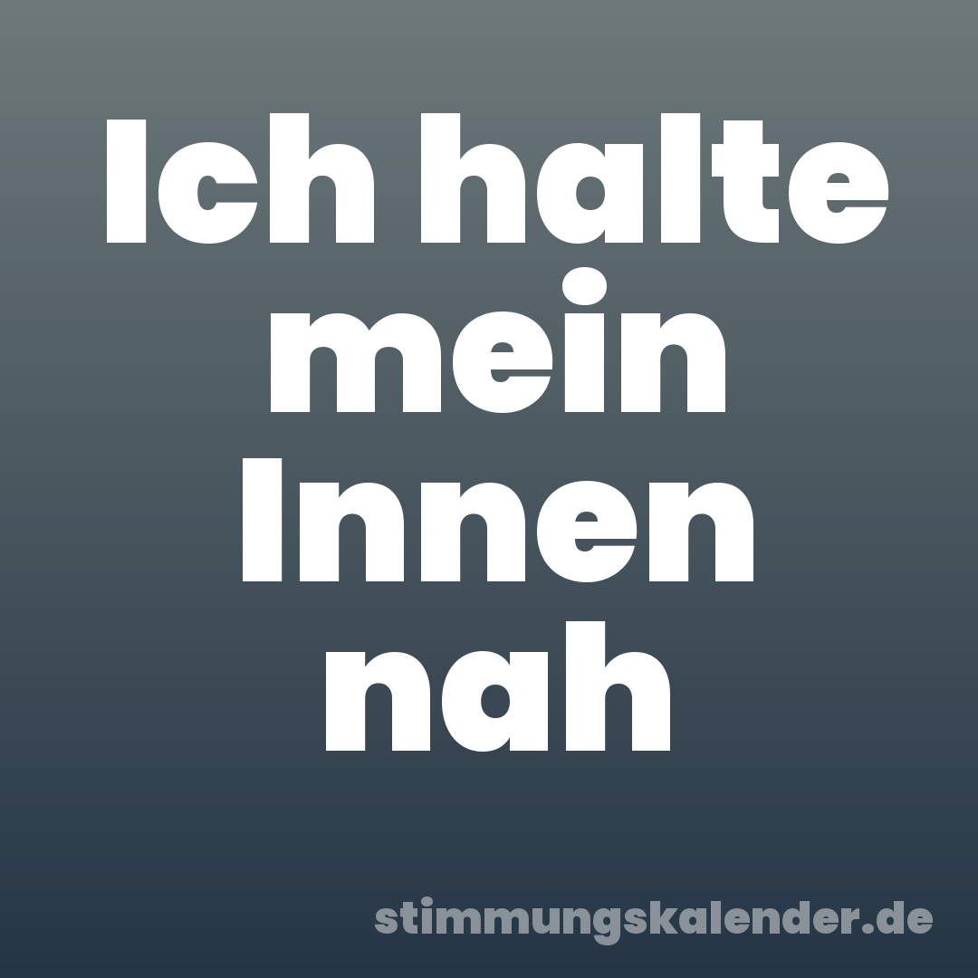 Ich halte mein Innen nah