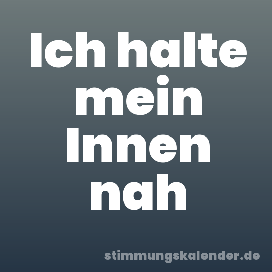 Ich halte mein Innen nah
