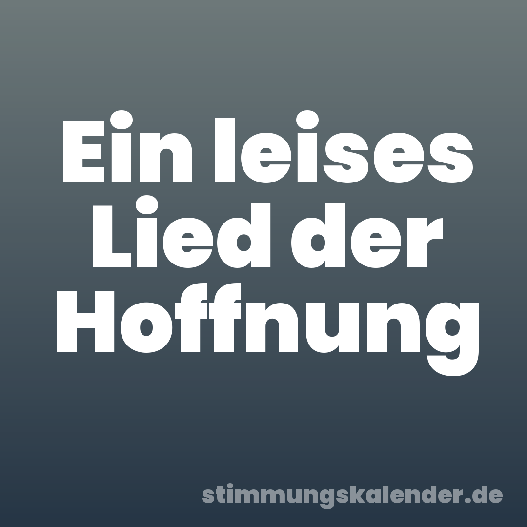Ein leises Lied der Hoffnung