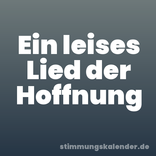 Ein leises Lied der Hoffnung