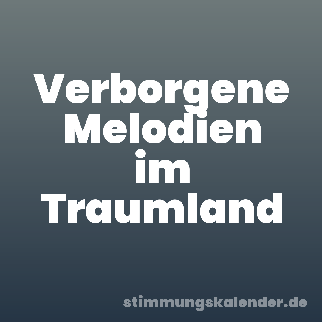 Verborgene Melodien im Traumland