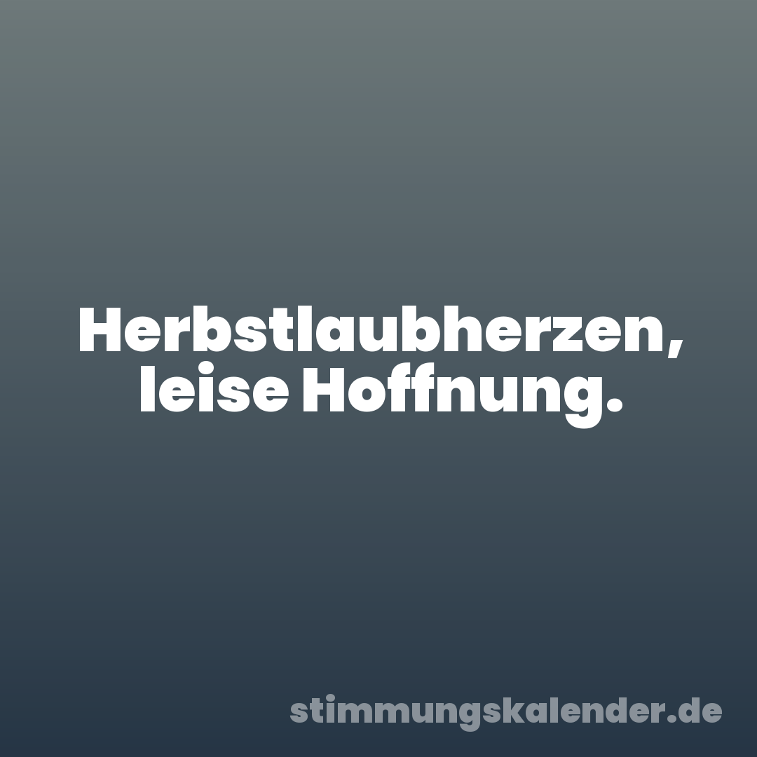 Herbstlaubherzen, leise Hoffnung.