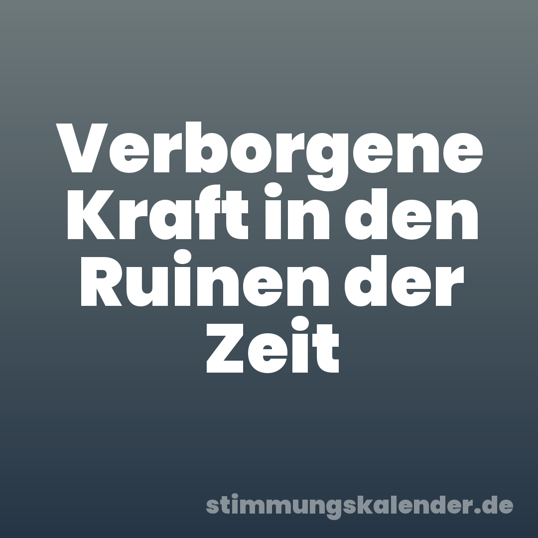 Verborgene Kraft in den Ruinen der Zeit