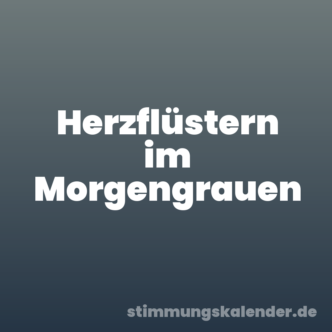Herzflüstern im Morgengrauen