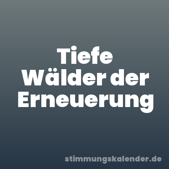 Tiefe Wälder der Erneuerung