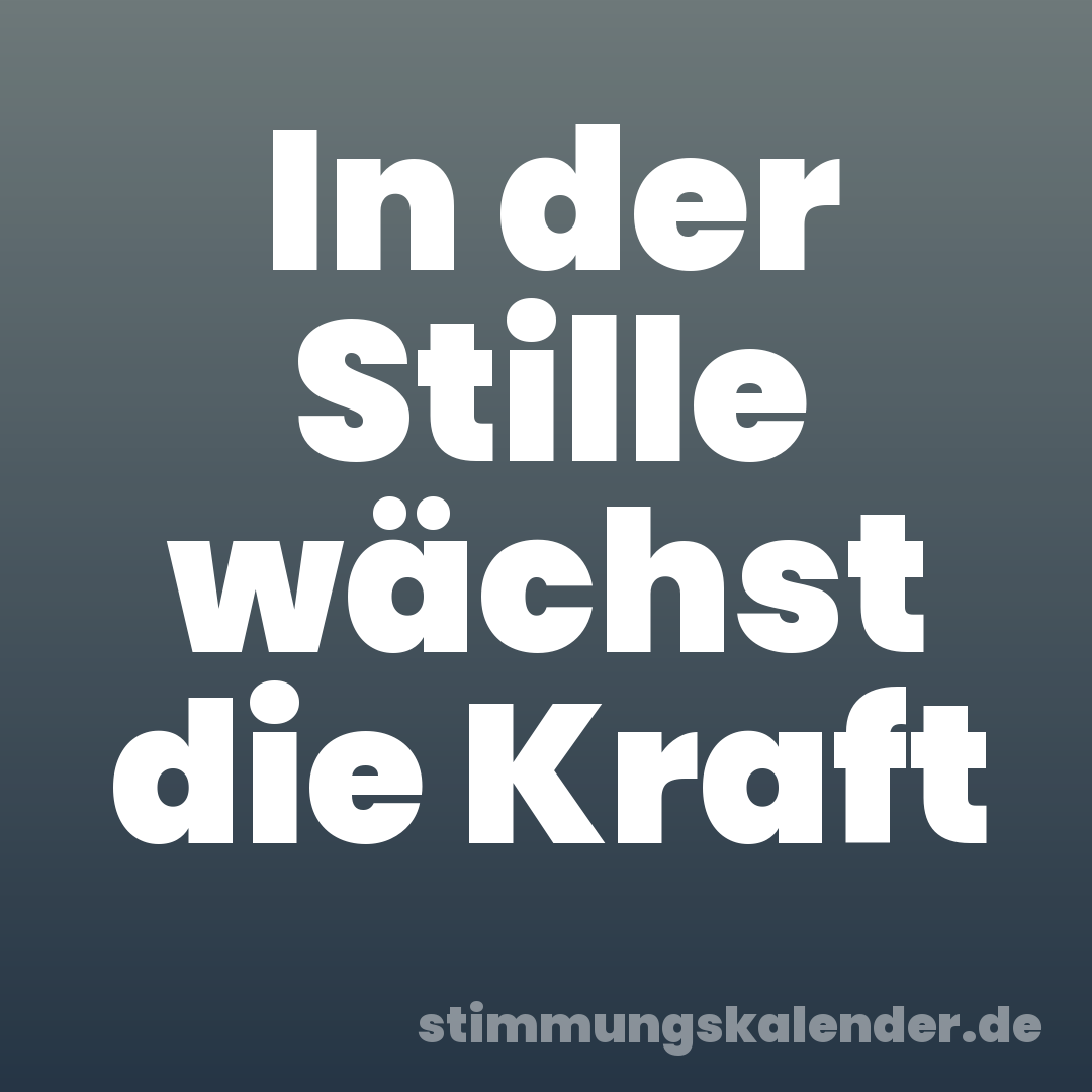 In der Stille wächst die Kraft