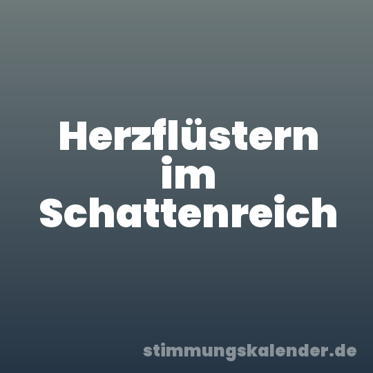 Herzflüstern im Schattenreich