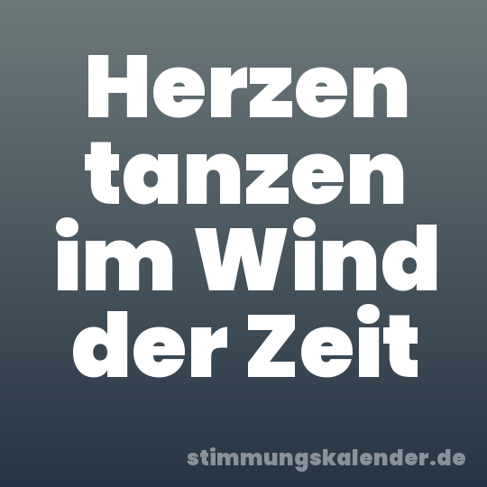 Herzen tanzen im Wind der Zeit