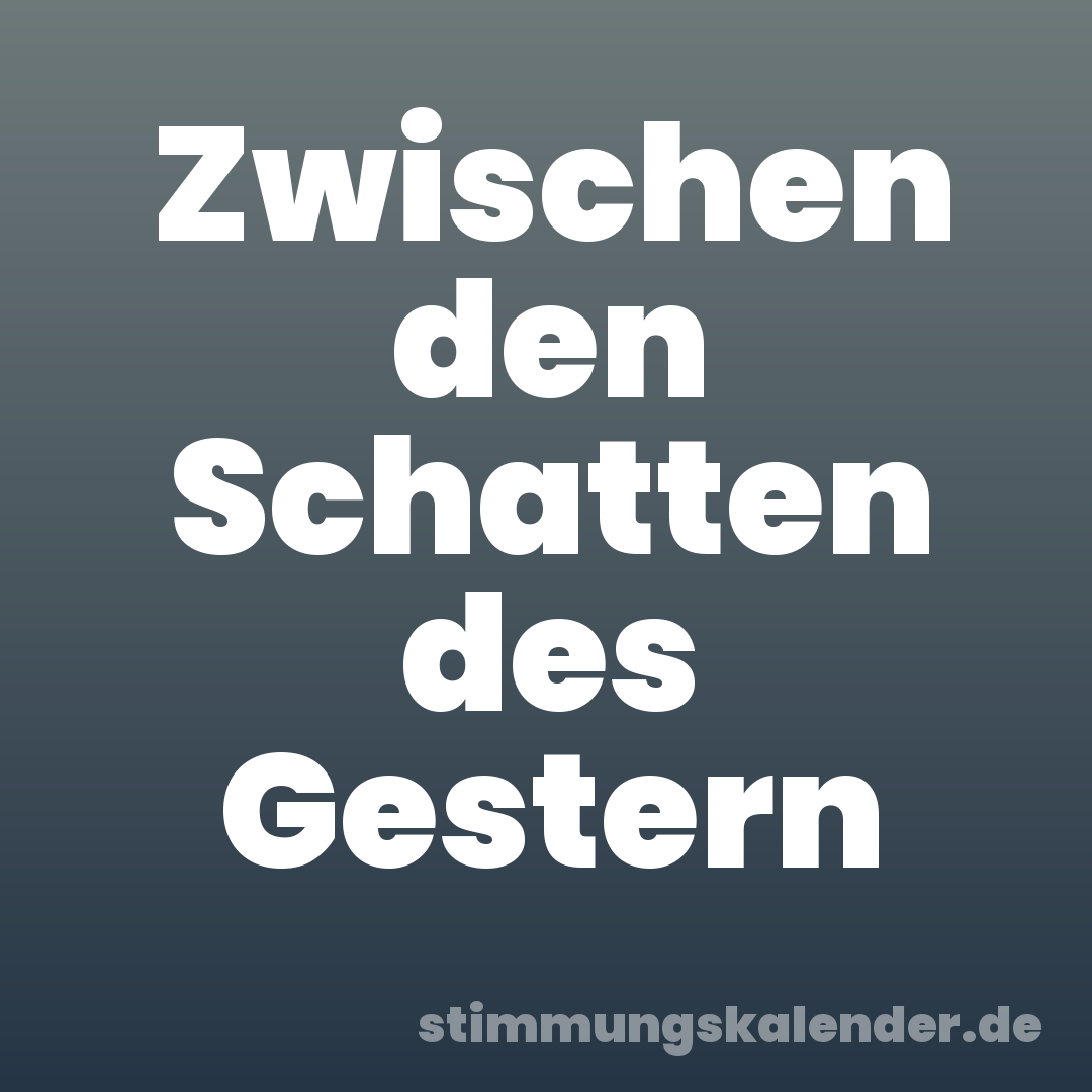 Zwischen den Schatten des Gestern