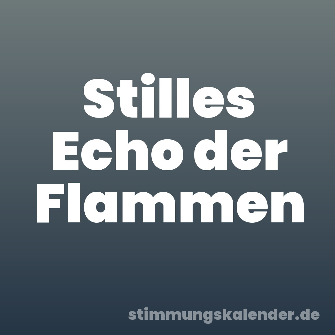 Stilles Echo der Flammen