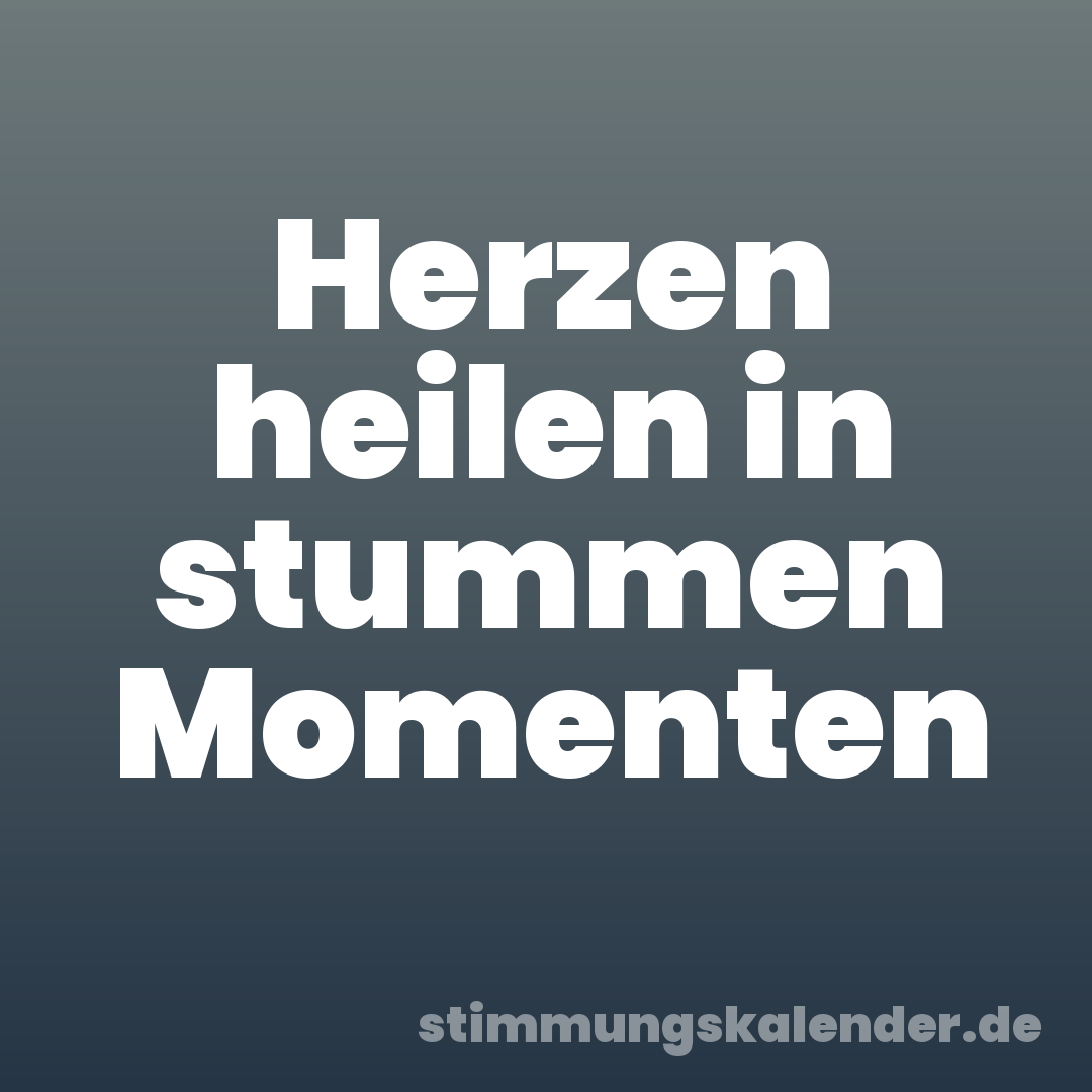 Herzen heilen in stummen Momenten