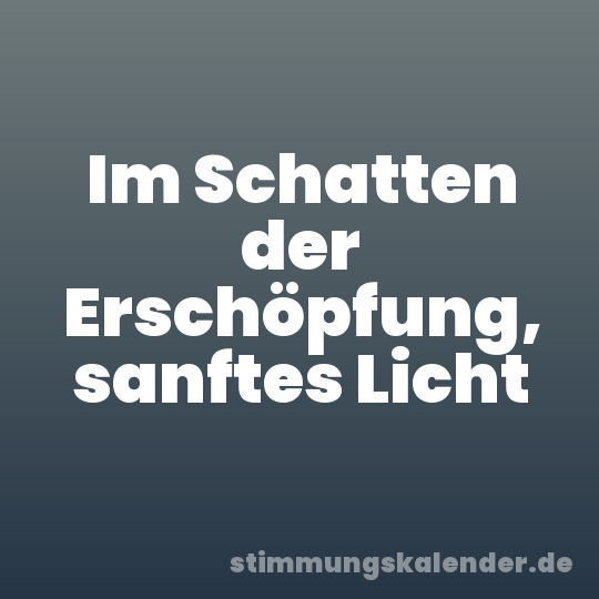 Im Schatten der Erschöpfung, sanftes Licht
