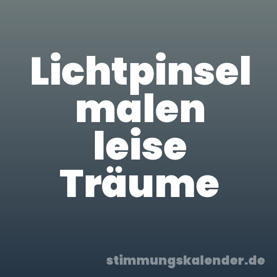 Lichtpinsel malen leise Träume