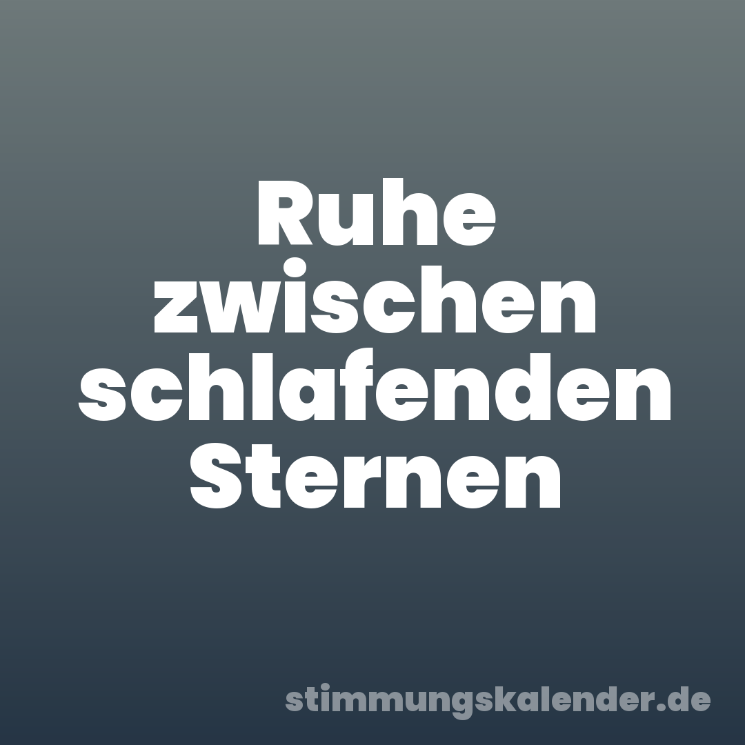 Ruhe zwischen schlafenden Sternen