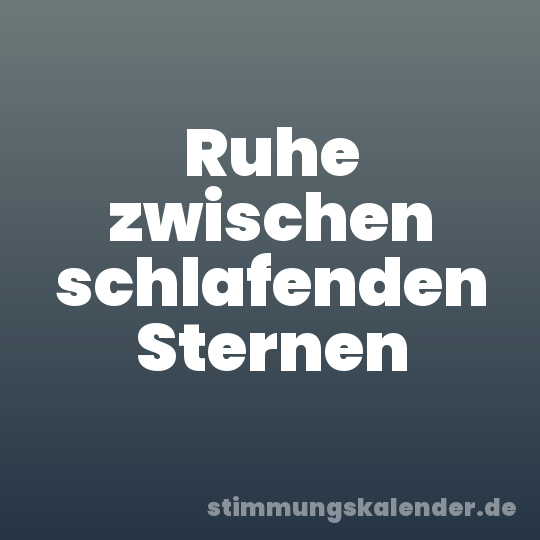Ruhe zwischen schlafenden Sternen