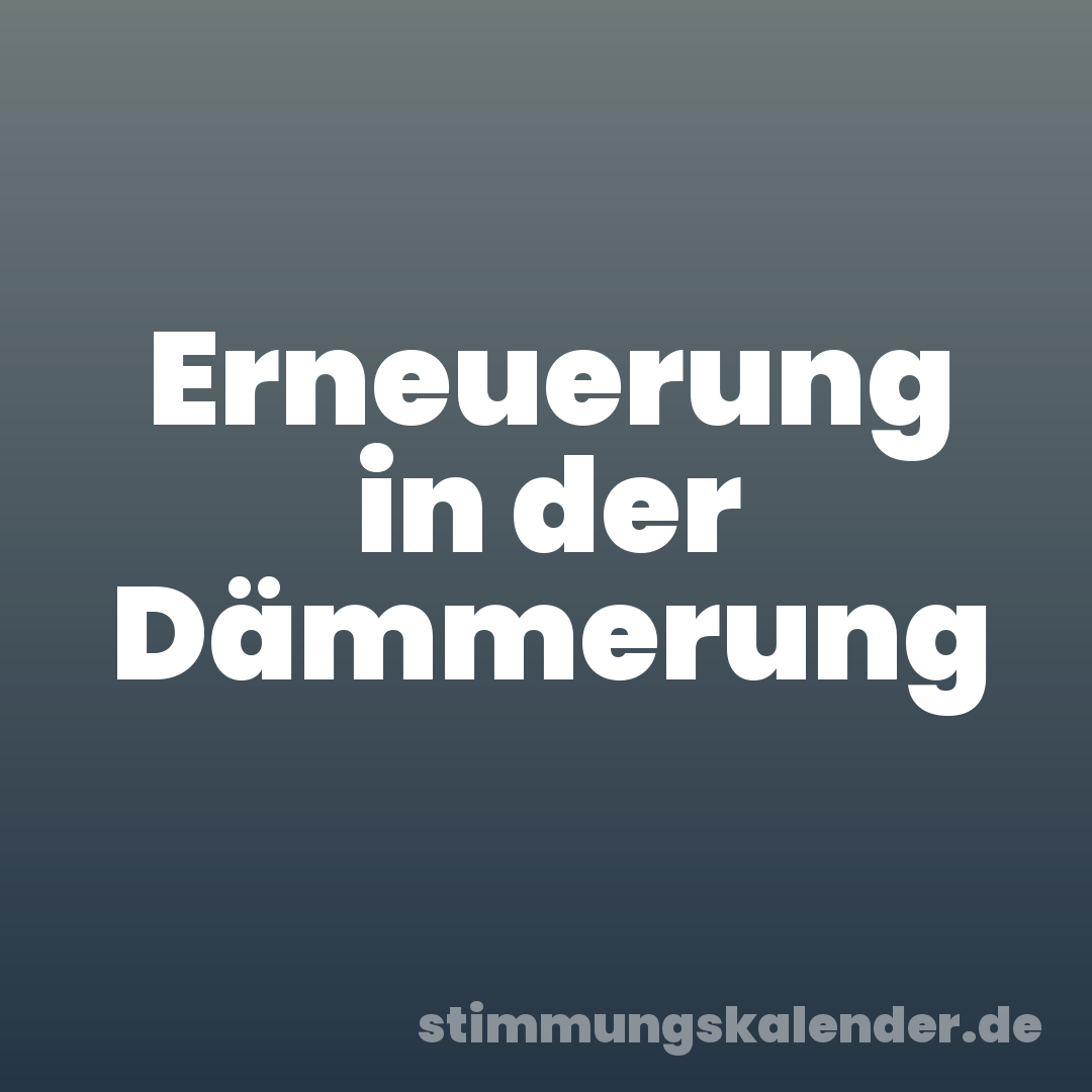Erneuerung in der Dämmerung