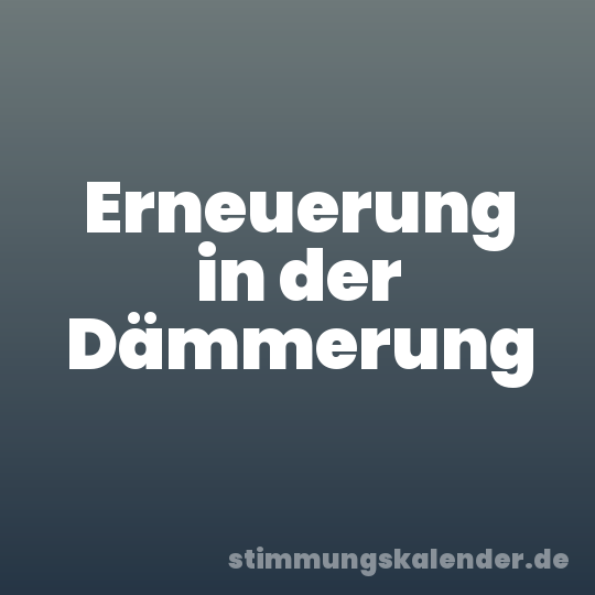 Erneuerung in der Dämmerung