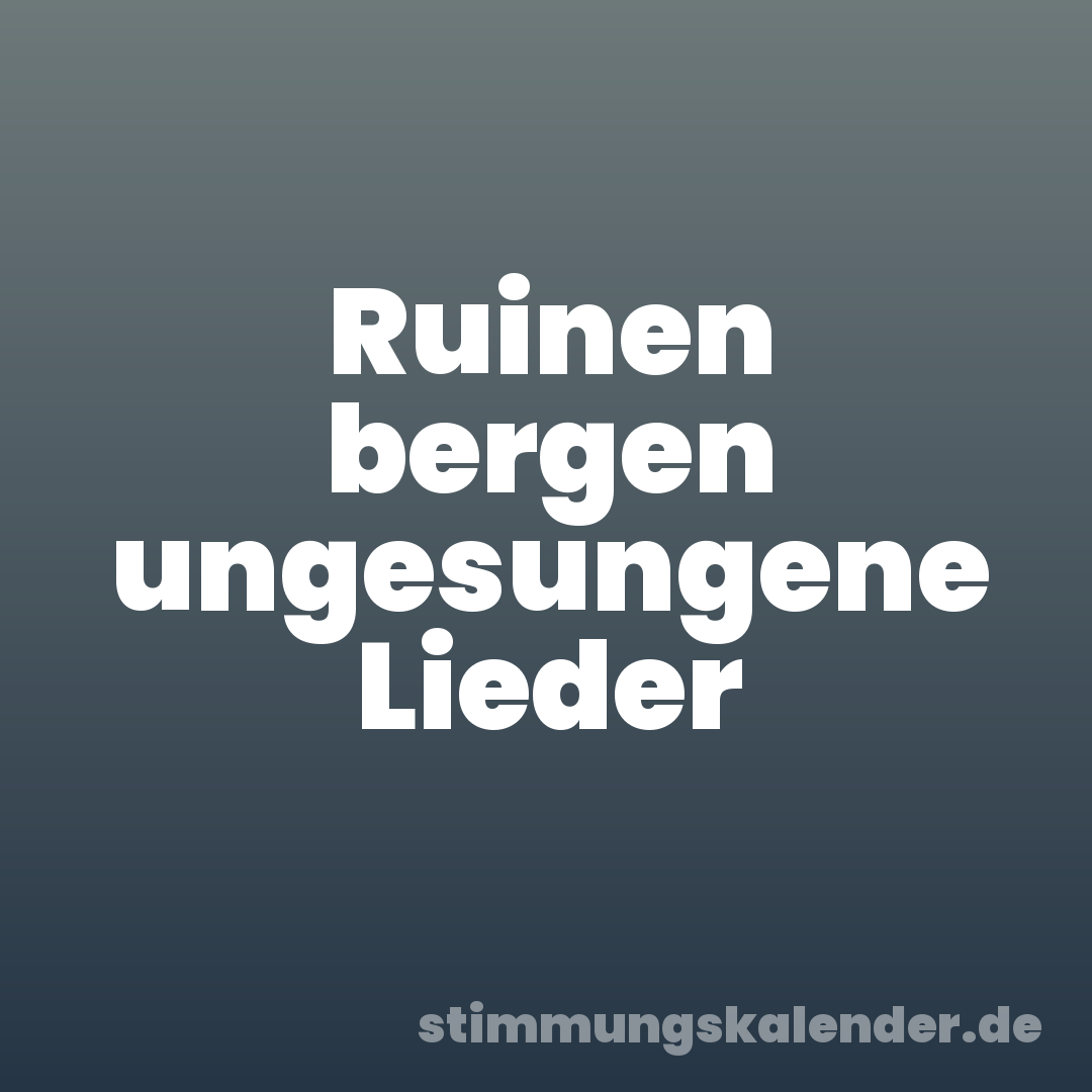 Ruinen bergen ungesungene Lieder