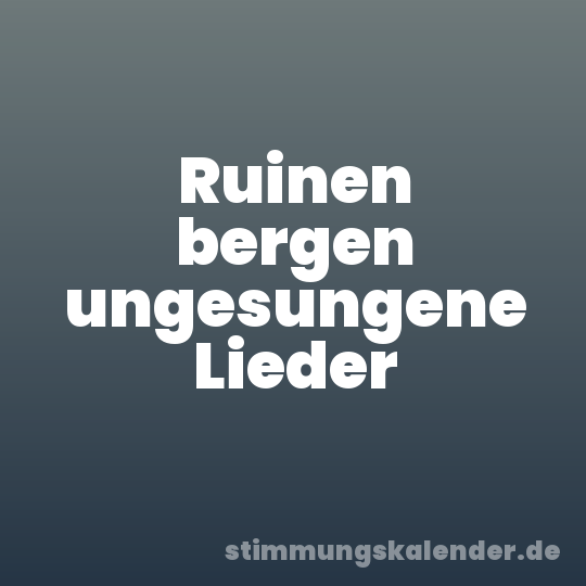 Ruinen bergen ungesungene Lieder