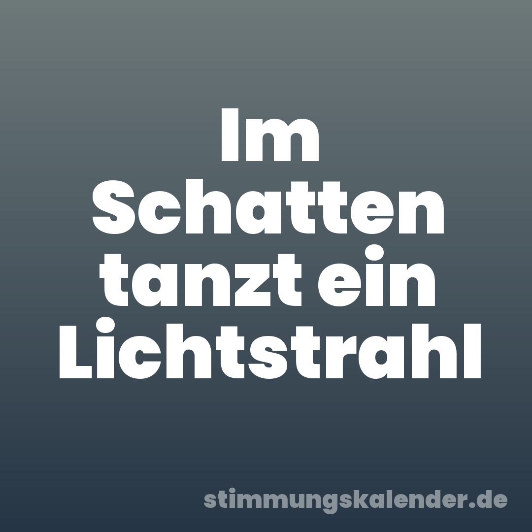 Im Schatten tanzt ein Lichtstrahl