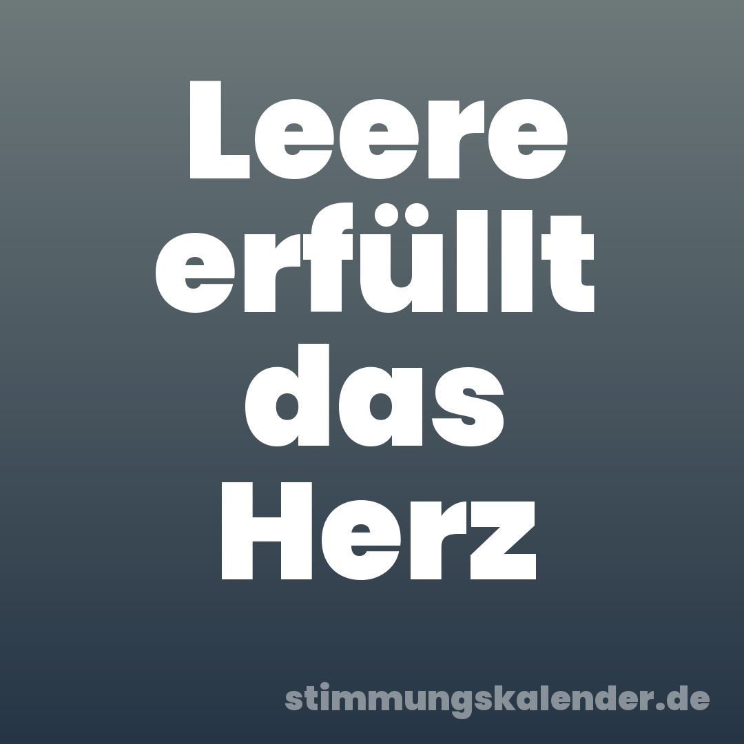 Leere erfüllt das Herz