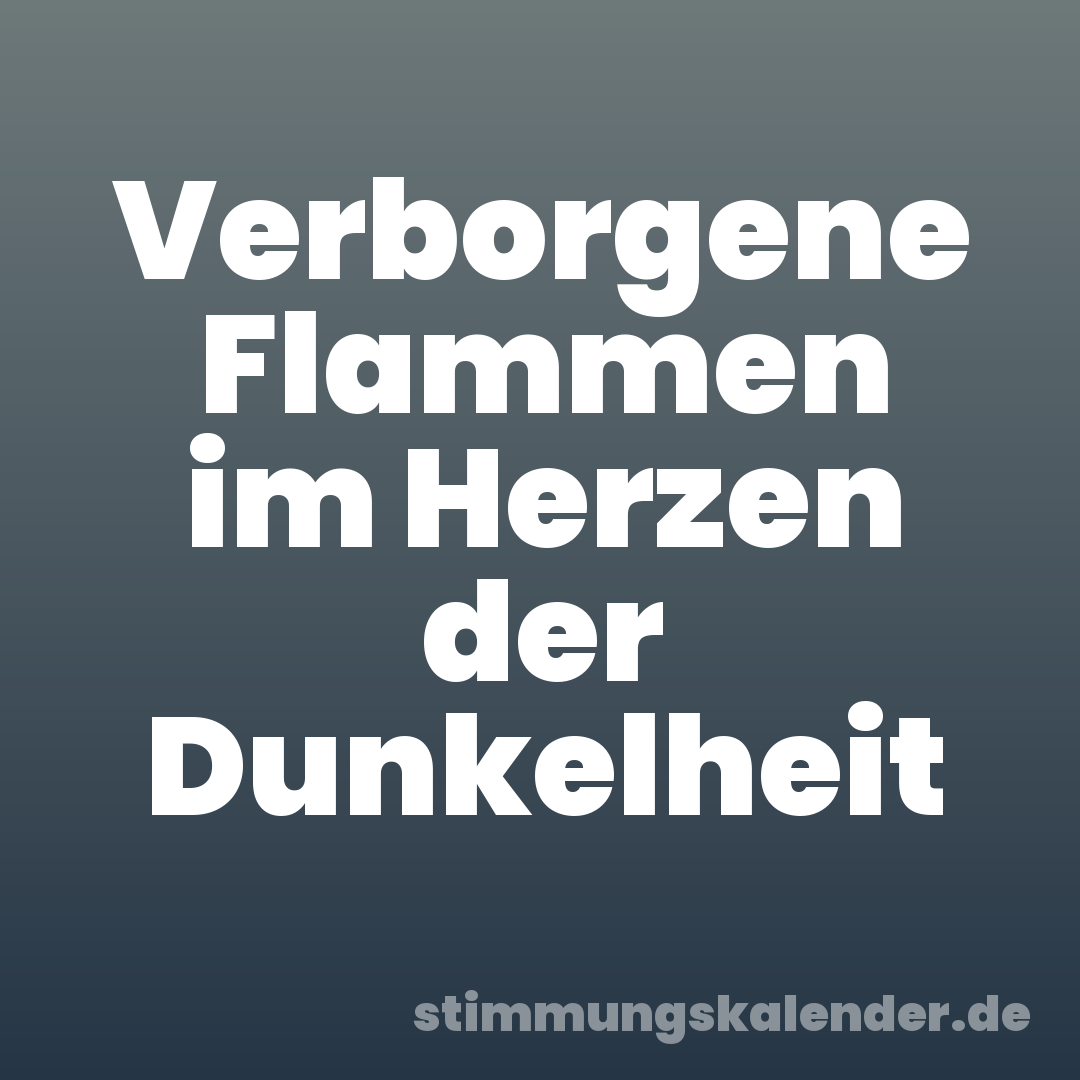 Verborgene Flammen im Herzen der Dunkelheit