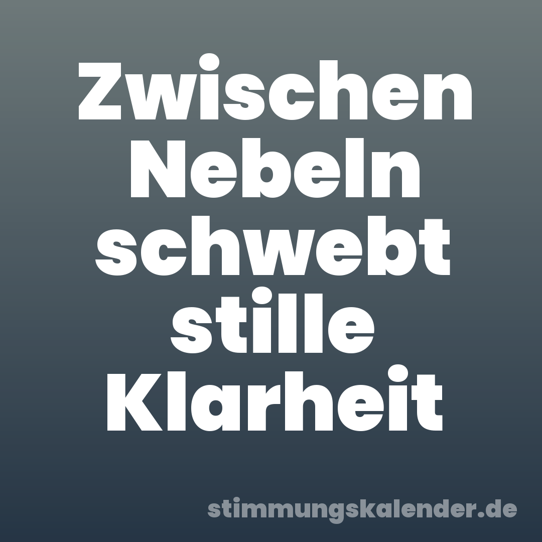 Zwischen Nebeln schwebt stille Klarheit