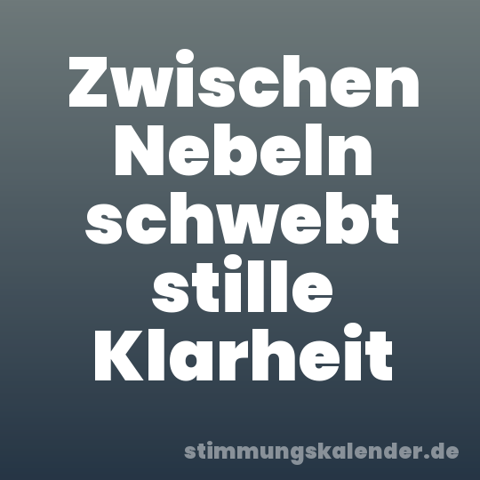 Zwischen Nebeln schwebt stille Klarheit