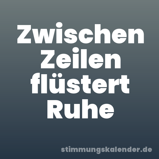 Zwischen Zeilen flüstert Ruhe