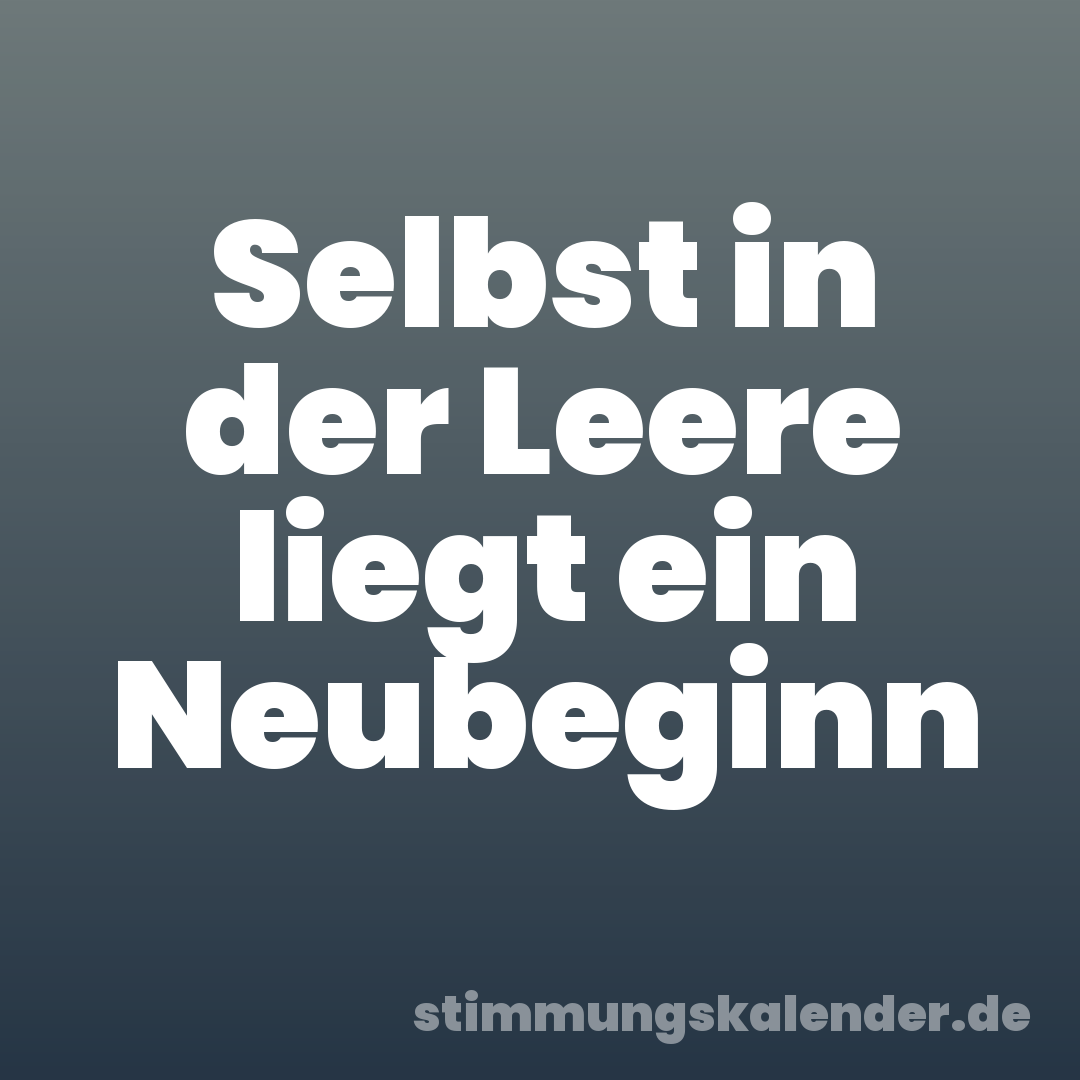Selbst in der Leere liegt ein Neubeginn