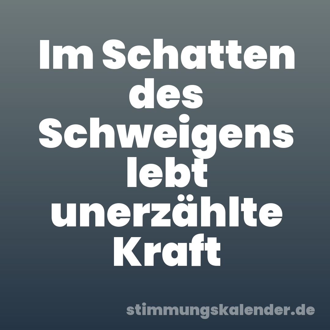 Im Schatten des Schweigens lebt unerzählte Kraft