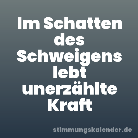 Im Schatten des Schweigens lebt unerzählte Kraft
