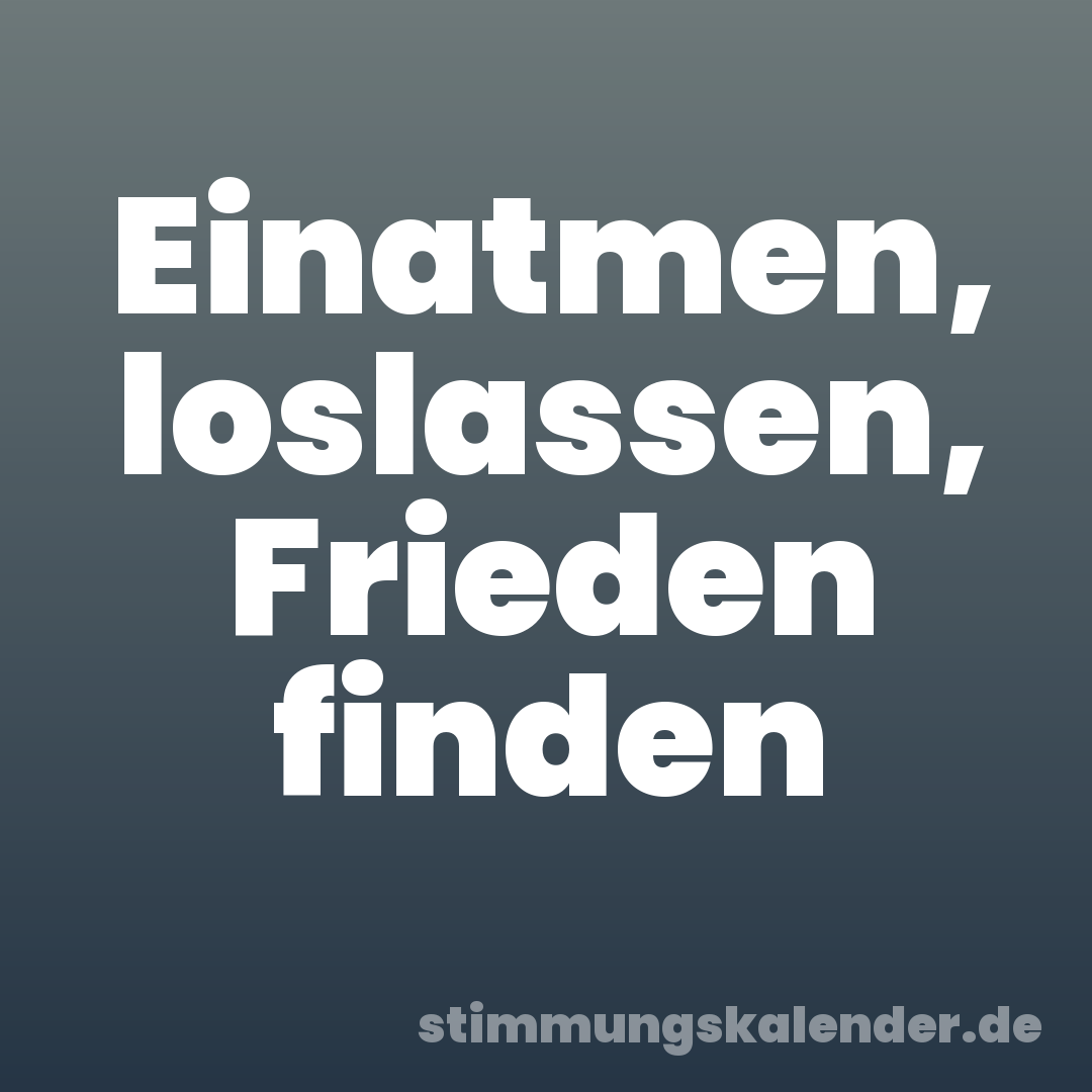 Einatmen, loslassen, Frieden finden