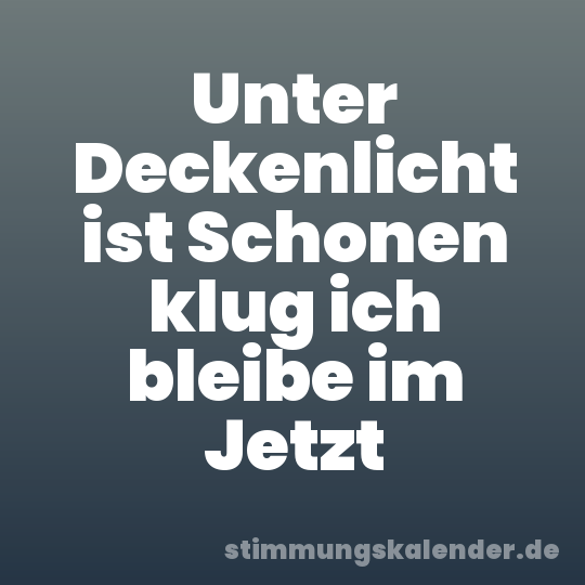 Unter Deckenlicht ist Schonen klug ich bleibe im Jetzt