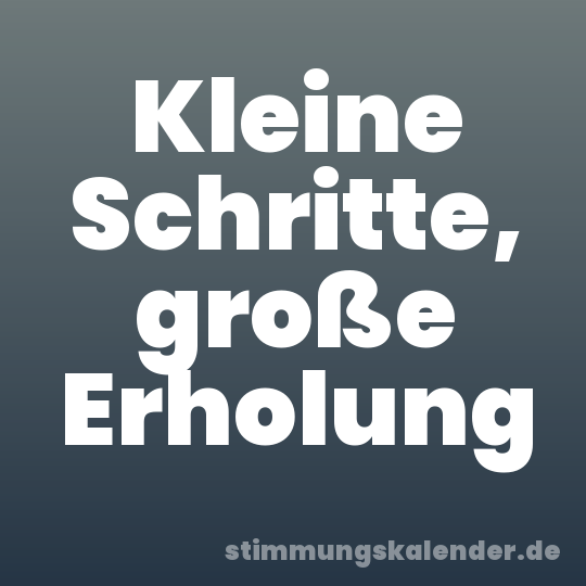 Kleine Schritte, große Erholung